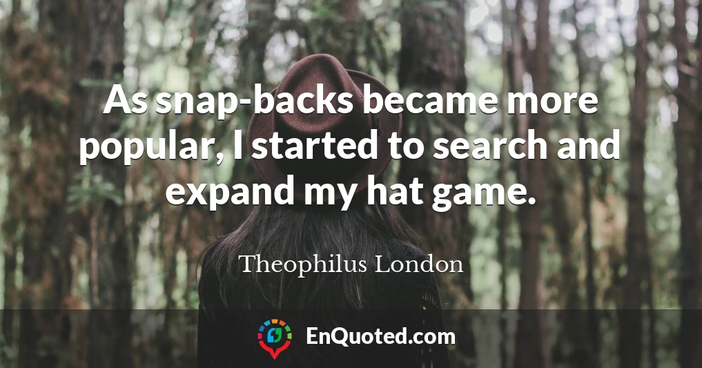 As snap-backs became more popular, I started to search and expand my hat game.