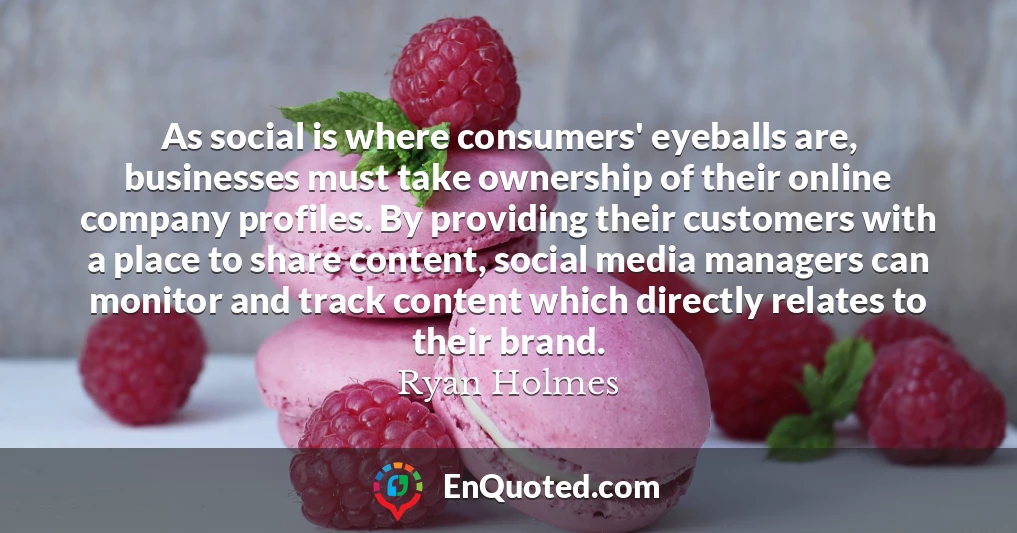 As social is where consumers' eyeballs are, businesses must take ownership of their online company profiles. By providing their customers with a place to share content, social media managers can monitor and track content which directly relates to their brand.