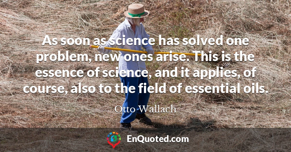 As soon as science has solved one problem, new ones arise. This is the essence of science, and it applies, of course, also to the field of essential oils.