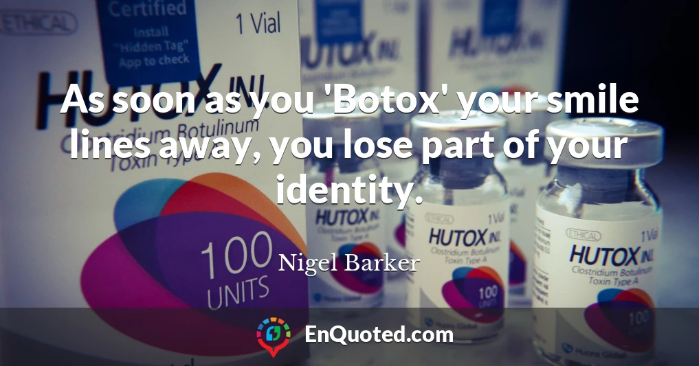 As soon as you 'Botox' your smile lines away, you lose part of your identity.