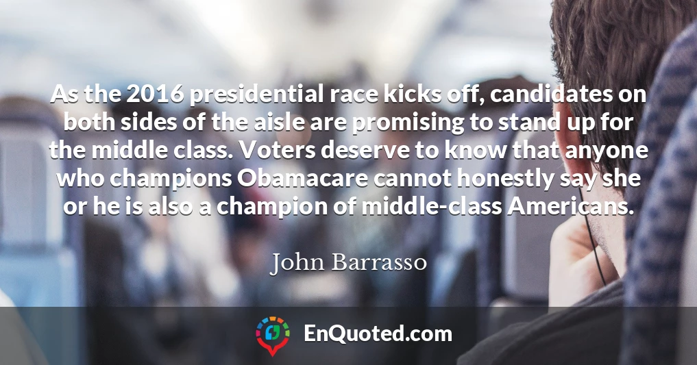 As the 2016 presidential race kicks off, candidates on both sides of the aisle are promising to stand up for the middle class. Voters deserve to know that anyone who champions Obamacare cannot honestly say she or he is also a champion of middle-class Americans.