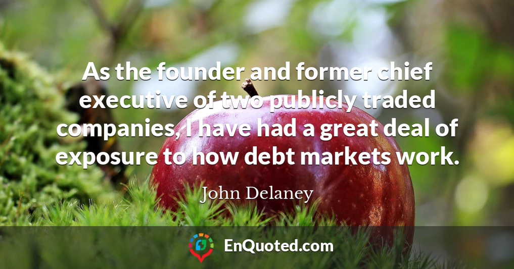 As the founder and former chief executive of two publicly traded companies, I have had a great deal of exposure to how debt markets work.
