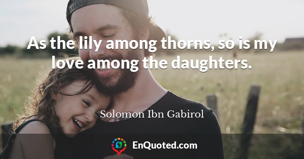 As the lily among thorns, so is my love among the daughters.