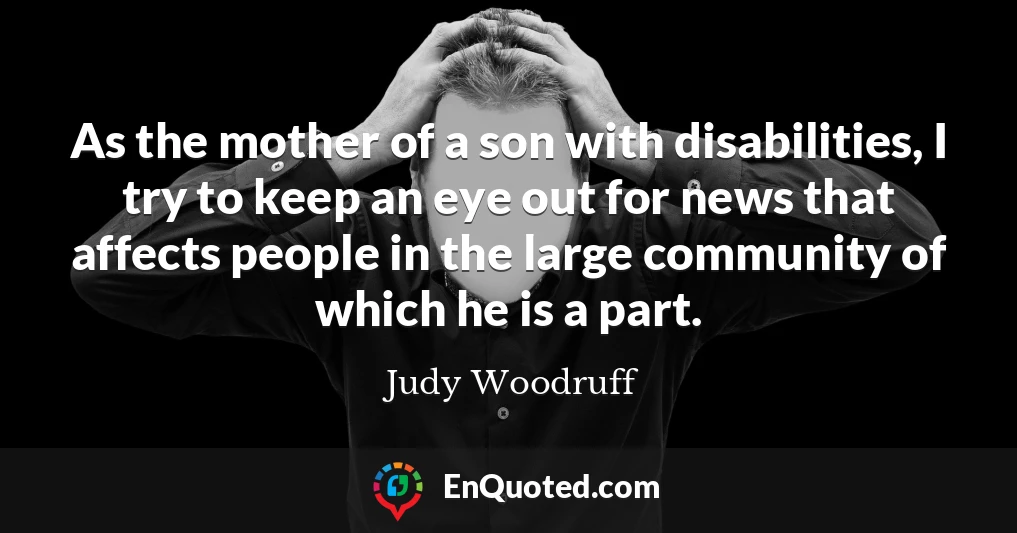 As the mother of a son with disabilities, I try to keep an eye out for news that affects people in the large community of which he is a part.