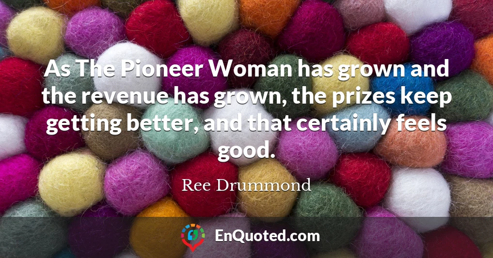 As The Pioneer Woman has grown and the revenue has grown, the prizes keep getting better, and that certainly feels good.