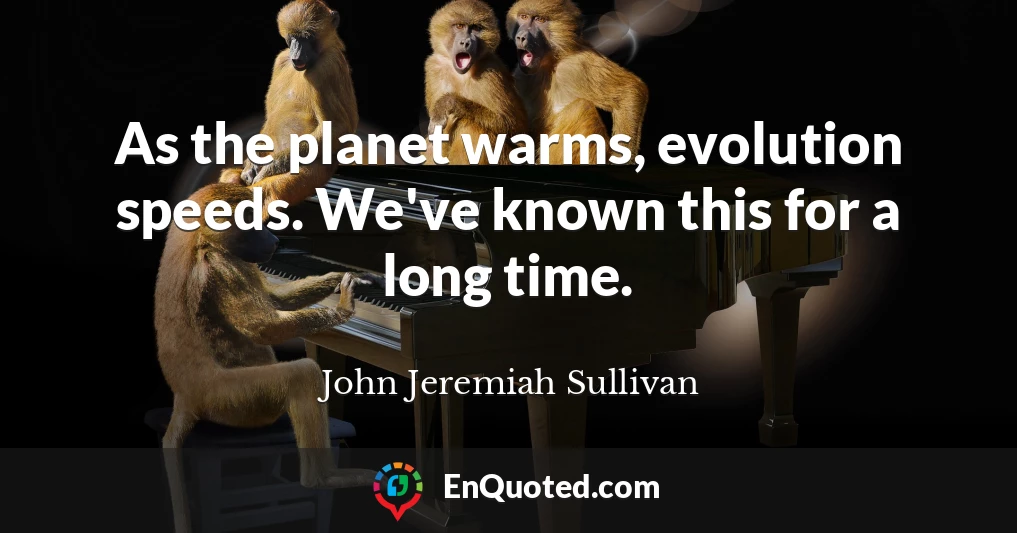 As the planet warms, evolution speeds. We've known this for a long time.
