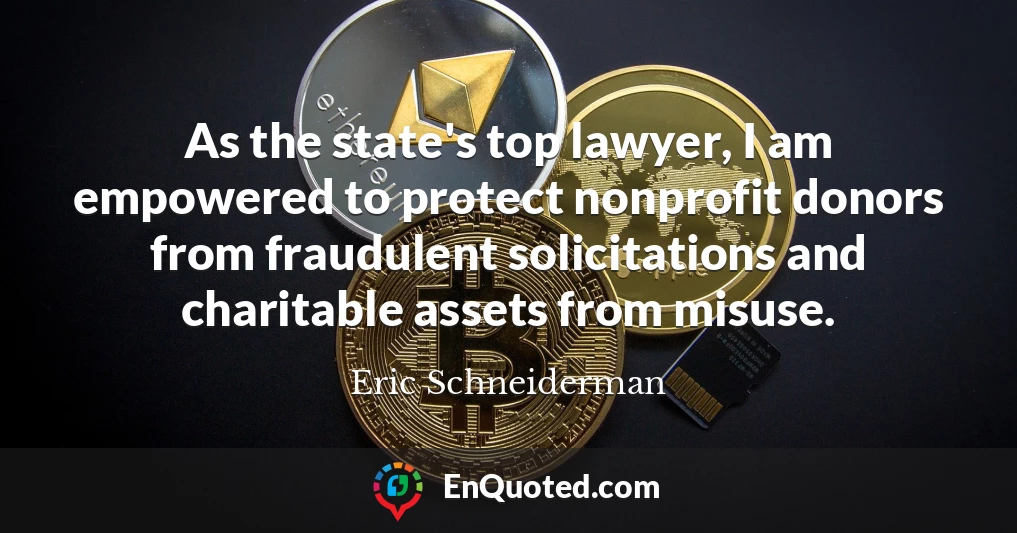 As the state's top lawyer, I am empowered to protect nonprofit donors from fraudulent solicitations and charitable assets from misuse.
