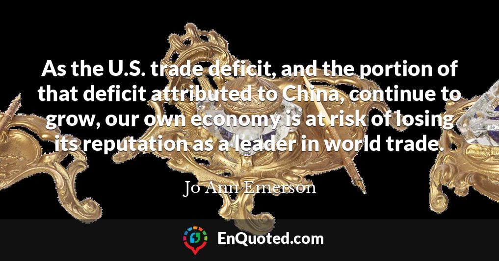 As the U.S. trade deficit, and the portion of that deficit attributed to China, continue to grow, our own economy is at risk of losing its reputation as a leader in world trade.