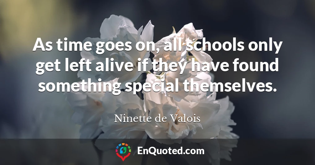 As time goes on, all schools only get left alive if they have found something special themselves.