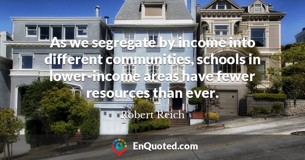 As we segregate by income into different communities, schools in lower-income areas have fewer resources than ever.