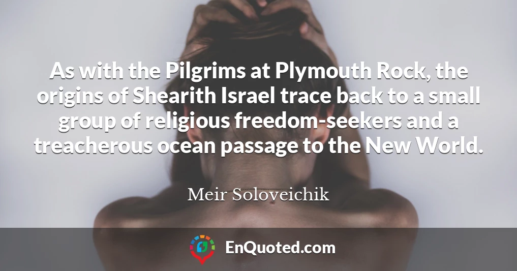 As with the Pilgrims at Plymouth Rock, the origins of Shearith Israel trace back to a small group of religious freedom-seekers and a treacherous ocean passage to the New World.