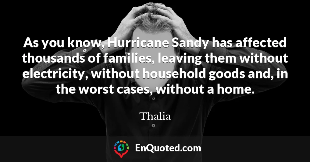 As you know, Hurricane Sandy has affected thousands of families, leaving them without electricity, without household goods and, in the worst cases, without a home.