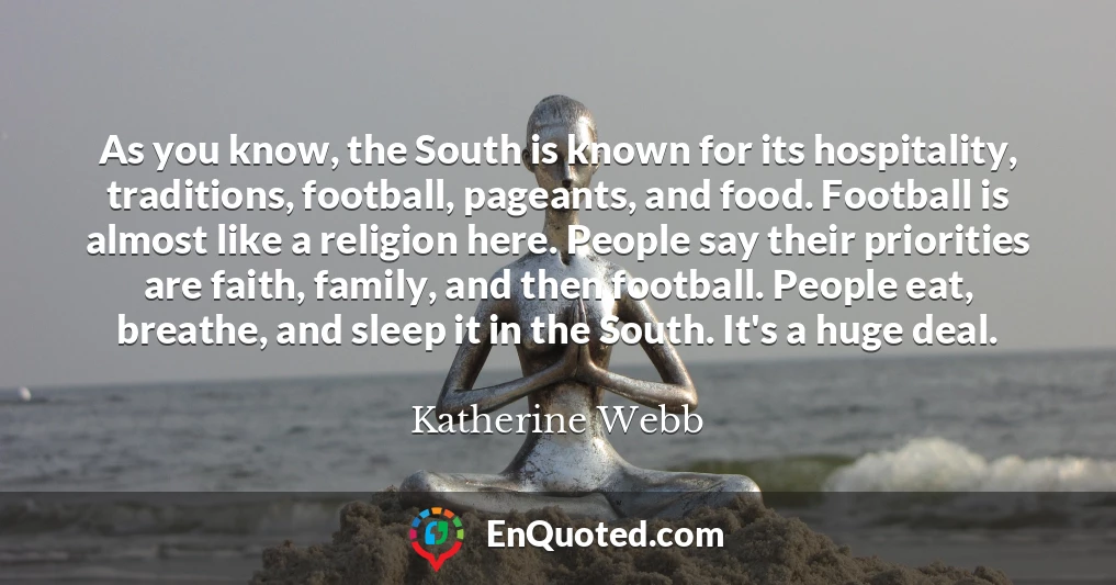 As you know, the South is known for its hospitality, traditions, football, pageants, and food. Football is almost like a religion here. People say their priorities are faith, family, and then football. People eat, breathe, and sleep it in the South. It's a huge deal.