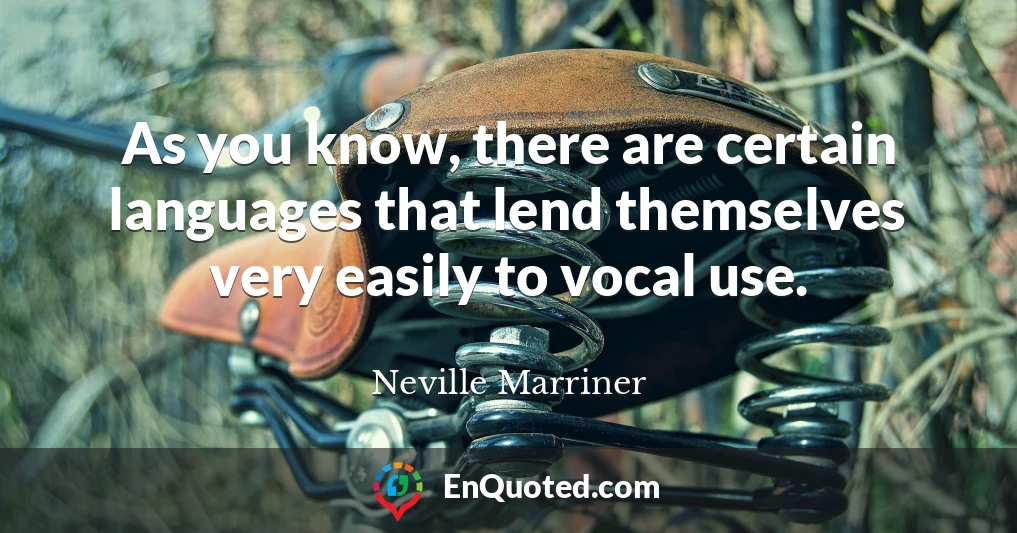 As you know, there are certain languages that lend themselves very easily to vocal use.