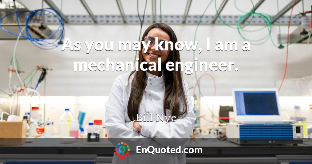 As you may know, I am a mechanical engineer.