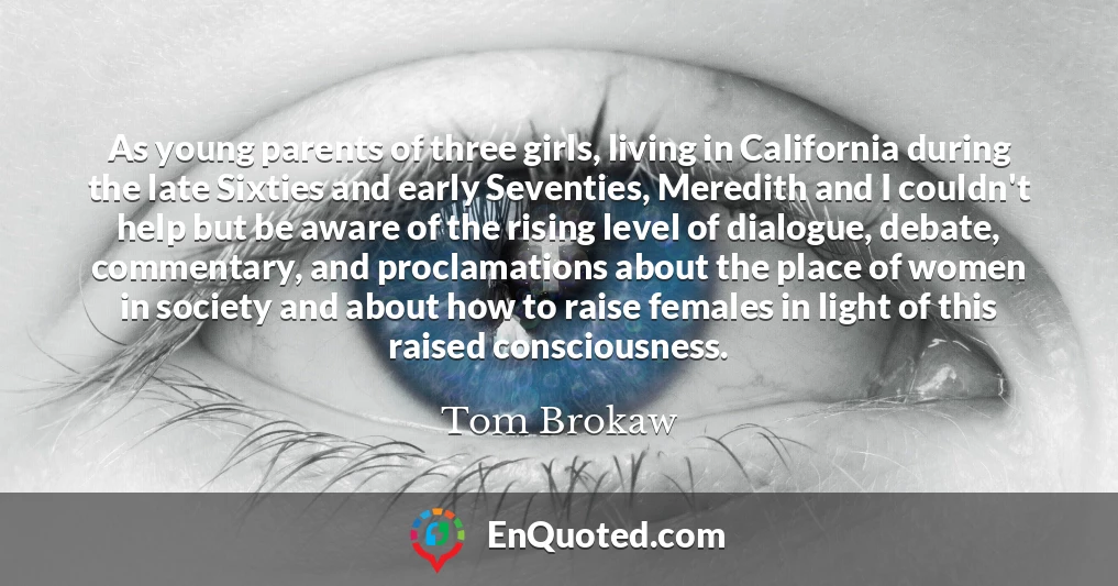 As young parents of three girls, living in California during the late Sixties and early Seventies, Meredith and I couldn't help but be aware of the rising level of dialogue, debate, commentary, and proclamations about the place of women in society and about how to raise females in light of this raised consciousness.