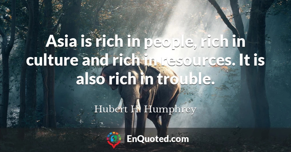 Asia is rich in people, rich in culture and rich in resources. It is also rich in trouble.