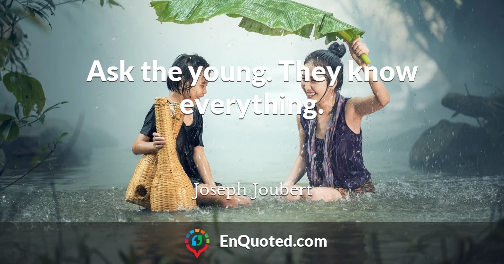 Ask the young. They know everything.