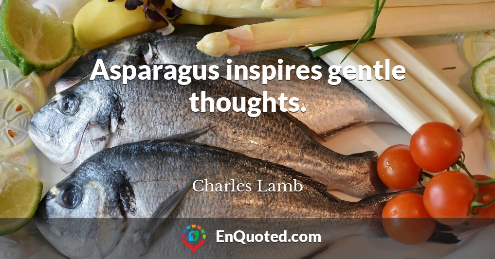 Asparagus inspires gentle thoughts.