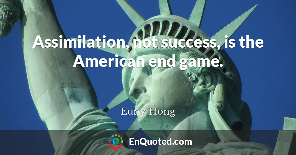 Assimilation, not success, is the American end game.