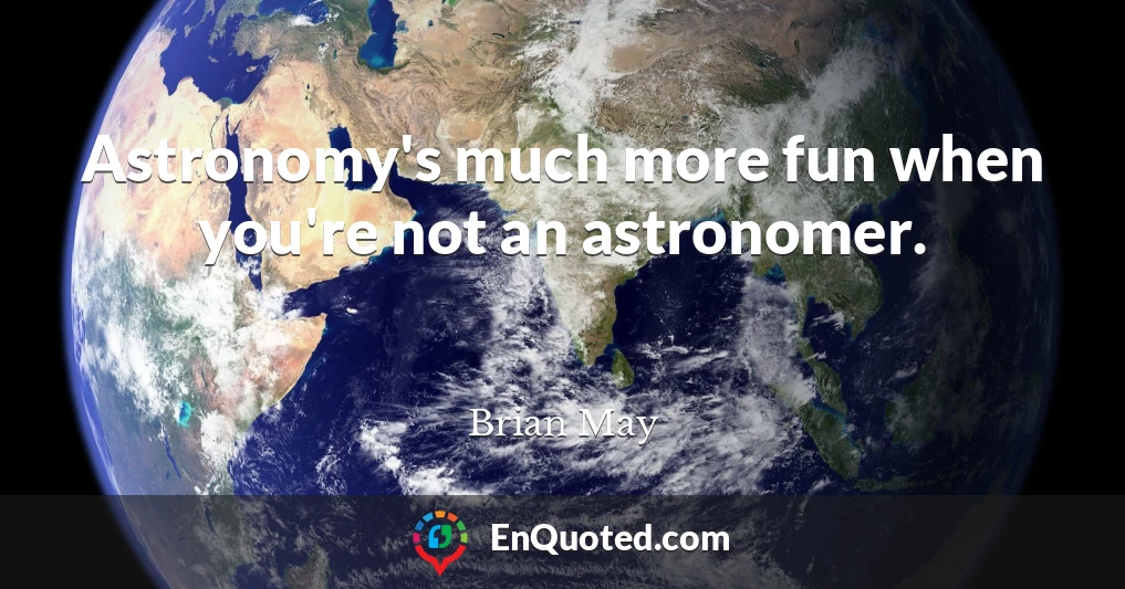 Astronomy's much more fun when you're not an astronomer.