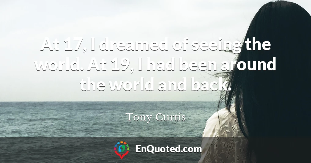 At 17, I dreamed of seeing the world. At 19, I had been around the world and back.