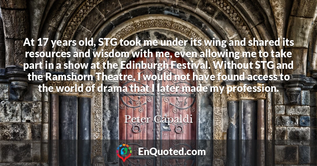 At 17 years old, STG took me under its wing and shared its resources and wisdom with me, even allowing me to take part in a show at the Edinburgh Festival. Without STG and the Ramshorn Theatre, I would not have found access to the world of drama that I later made my profession.