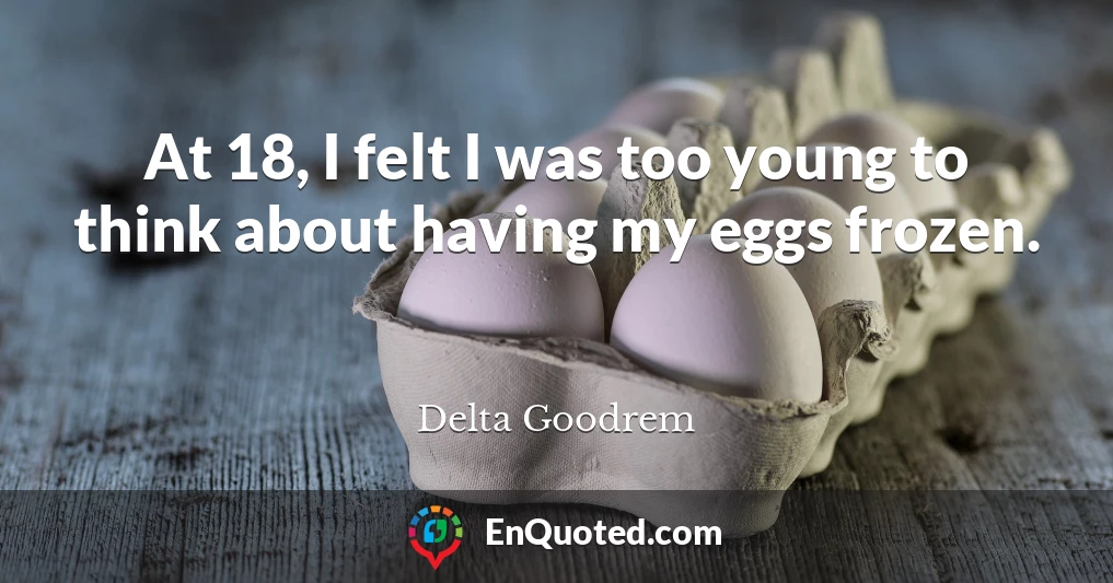 At 18, I felt I was too young to think about having my eggs frozen.