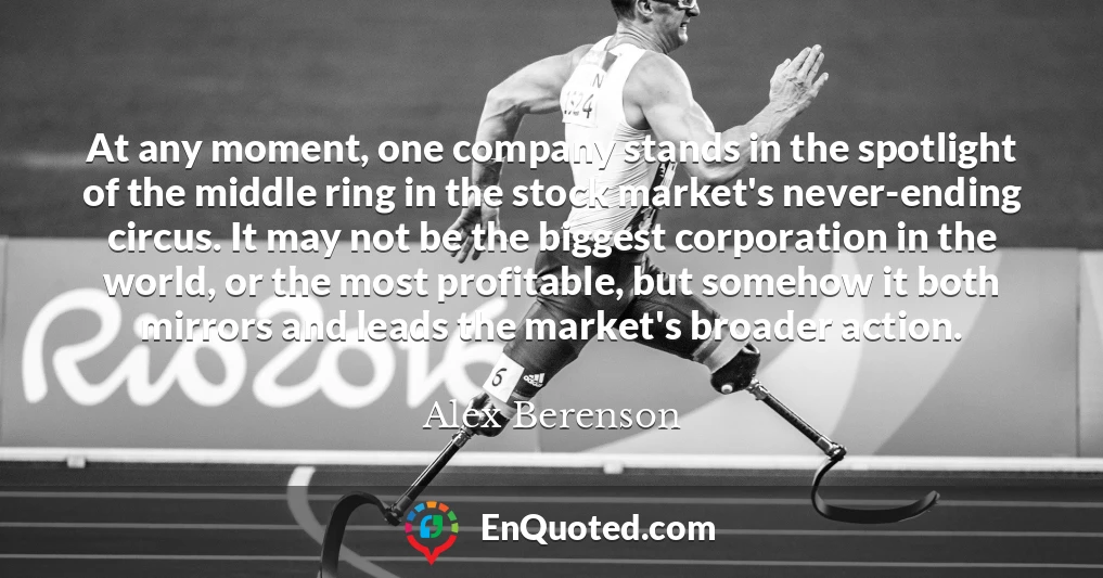 At any moment, one company stands in the spotlight of the middle ring in the stock market's never-ending circus. It may not be the biggest corporation in the world, or the most profitable, but somehow it both mirrors and leads the market's broader action.