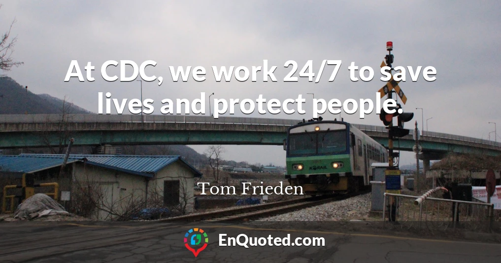 At CDC, we work 24/7 to save lives and protect people.
