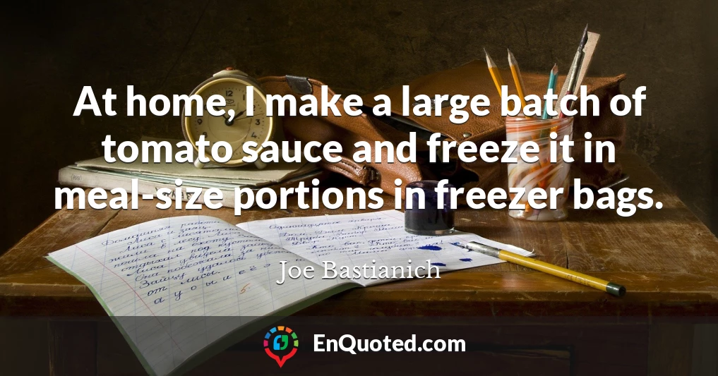 At home, I make a large batch of tomato sauce and freeze it in meal-size portions in freezer bags.