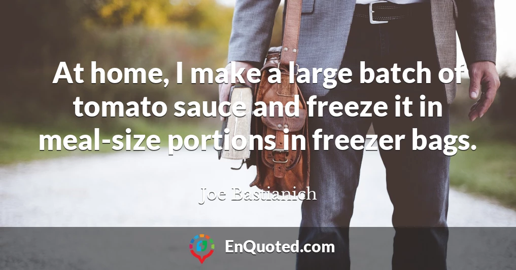 At home, I make a large batch of tomato sauce and freeze it in meal-size portions in freezer bags.