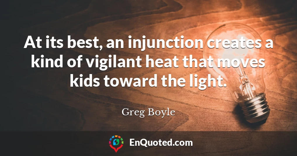At its best, an injunction creates a kind of vigilant heat that moves kids toward the light.