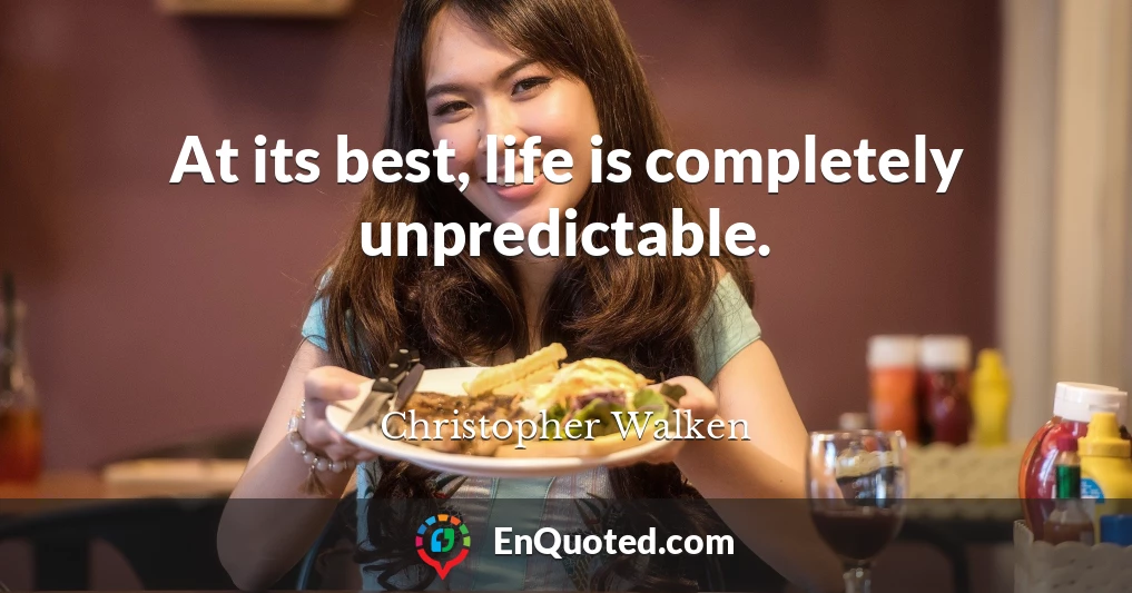 At its best, life is completely unpredictable.