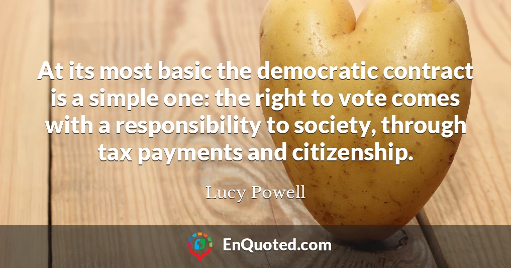 At its most basic the democratic contract is a simple one: the right to vote comes with a responsibility to society, through tax payments and citizenship.