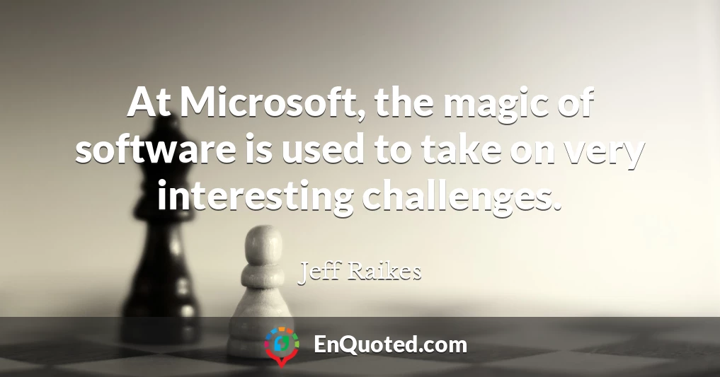 At Microsoft, the magic of software is used to take on very interesting challenges.