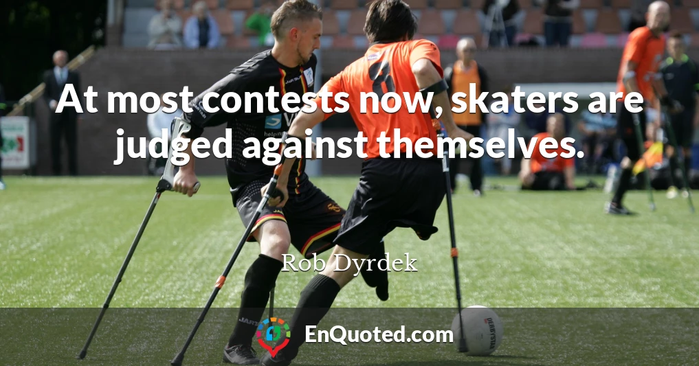 At most contests now, skaters are judged against themselves.
