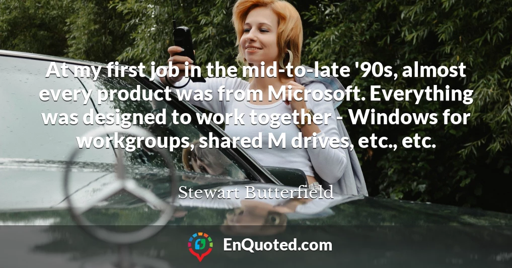 At my first job in the mid-to-late '90s, almost every product was from Microsoft. Everything was designed to work together - Windows for workgroups, shared M drives, etc., etc.