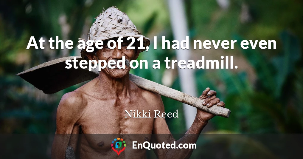 At the age of 21, I had never even stepped on a treadmill.