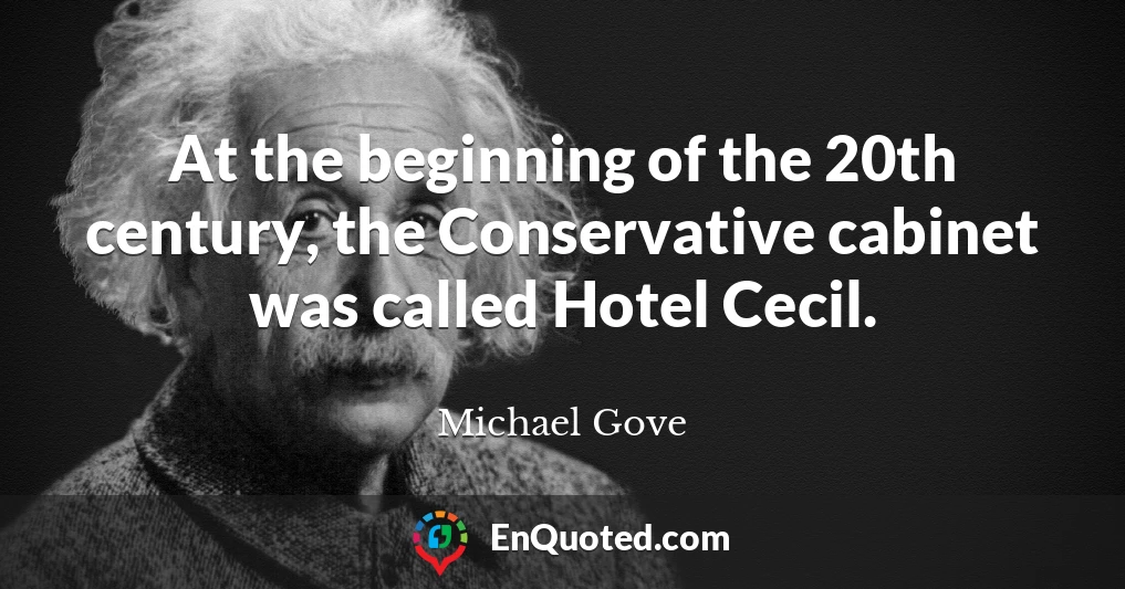 At the beginning of the 20th century, the Conservative cabinet was called Hotel Cecil.
