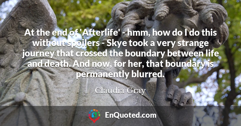 At the end of 'Afterlife' - hmm, how do I do this without spoilers - Skye took a very strange journey that crossed the boundary between life and death. And now, for her, that boundary is permanently blurred.