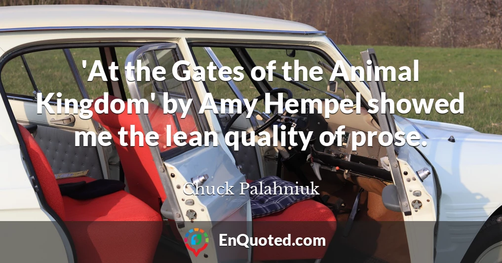 'At the Gates of the Animal Kingdom' by Amy Hempel showed me the lean quality of prose.