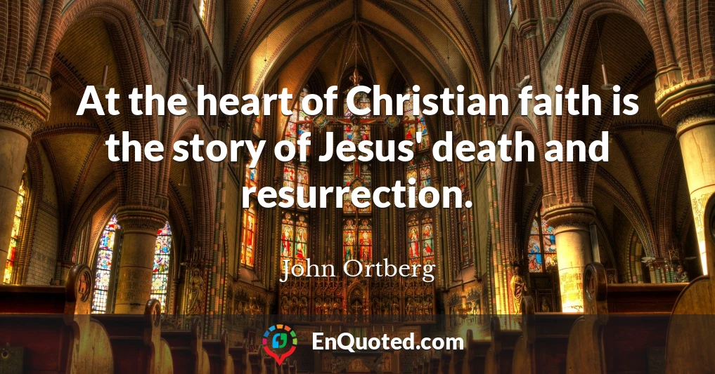At the heart of Christian faith is the story of Jesus' death and resurrection.