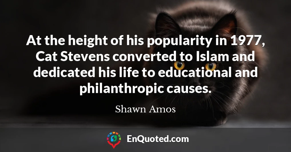 At the height of his popularity in 1977, Cat Stevens converted to Islam and dedicated his life to educational and philanthropic causes.