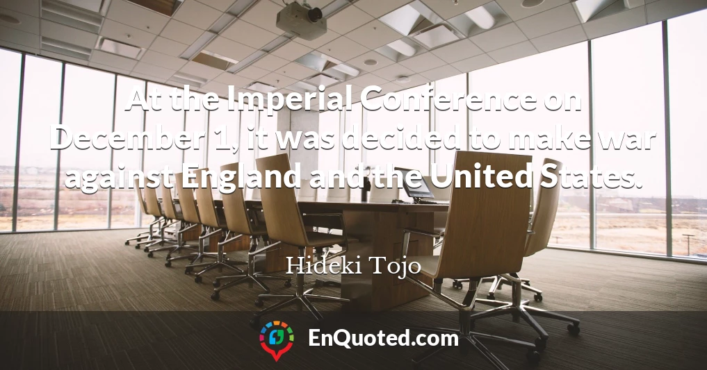 At the Imperial Conference on December 1, it was decided to make war against England and the United States.