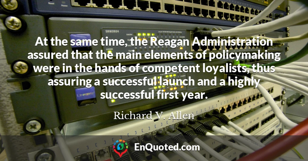 At the same time, the Reagan Administration assured that the main elements of policymaking were in the hands of competent loyalists, thus assuring a successful launch and a highly successful first year.