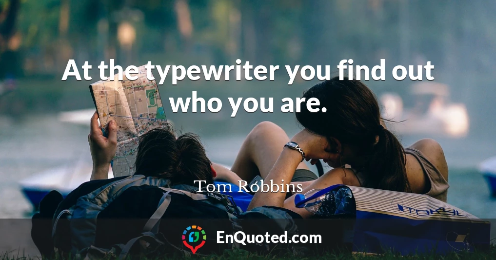 At the typewriter you find out who you are.