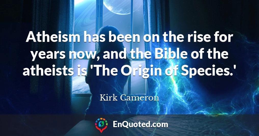 Atheism has been on the rise for years now, and the Bible of the atheists is 'The Origin of Species.'