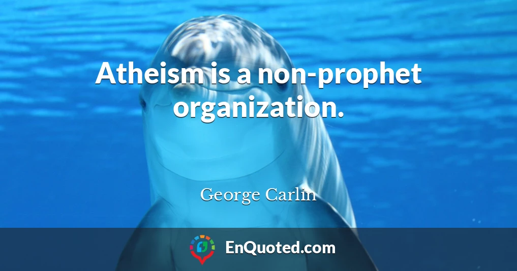 Atheism is a non-prophet organization.