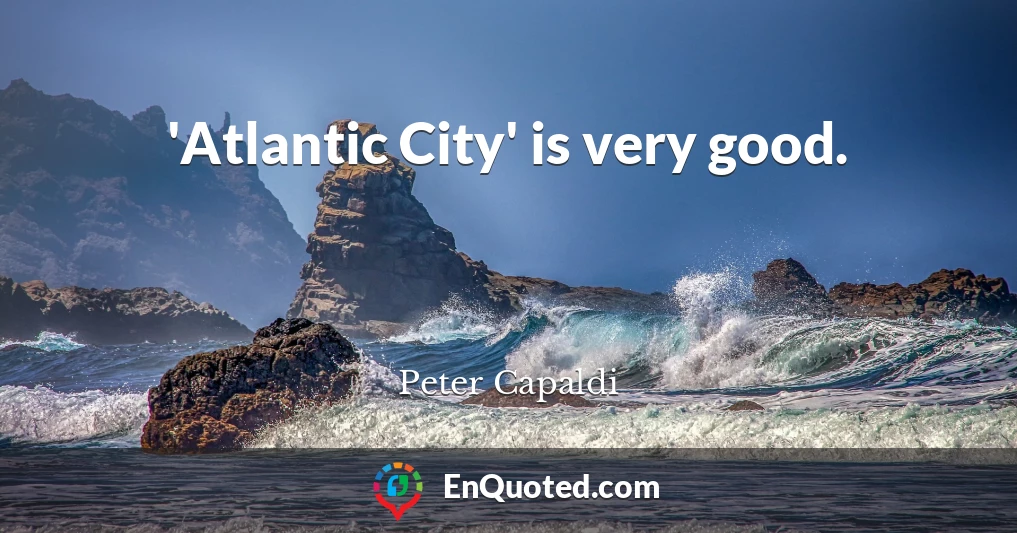 'Atlantic City' is very good.